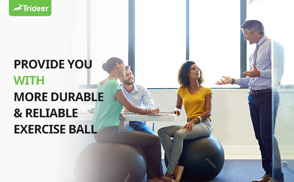 We provide you with more durable and reliable exercise ball