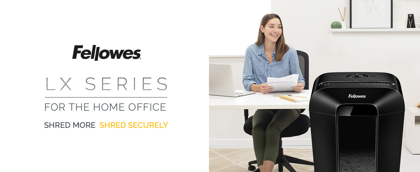 LX series for the home office. Shred more. Shred securely