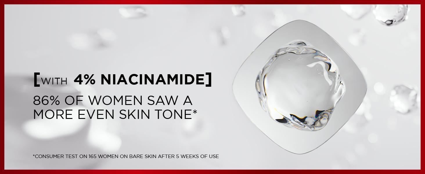 FORMULATED WITH 4% NIACINAMIDE FOR A MORE EVEN SKIN TONE