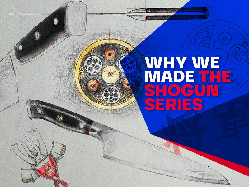 Dalstrong, Shogun Series, Why we made this, Inspiration