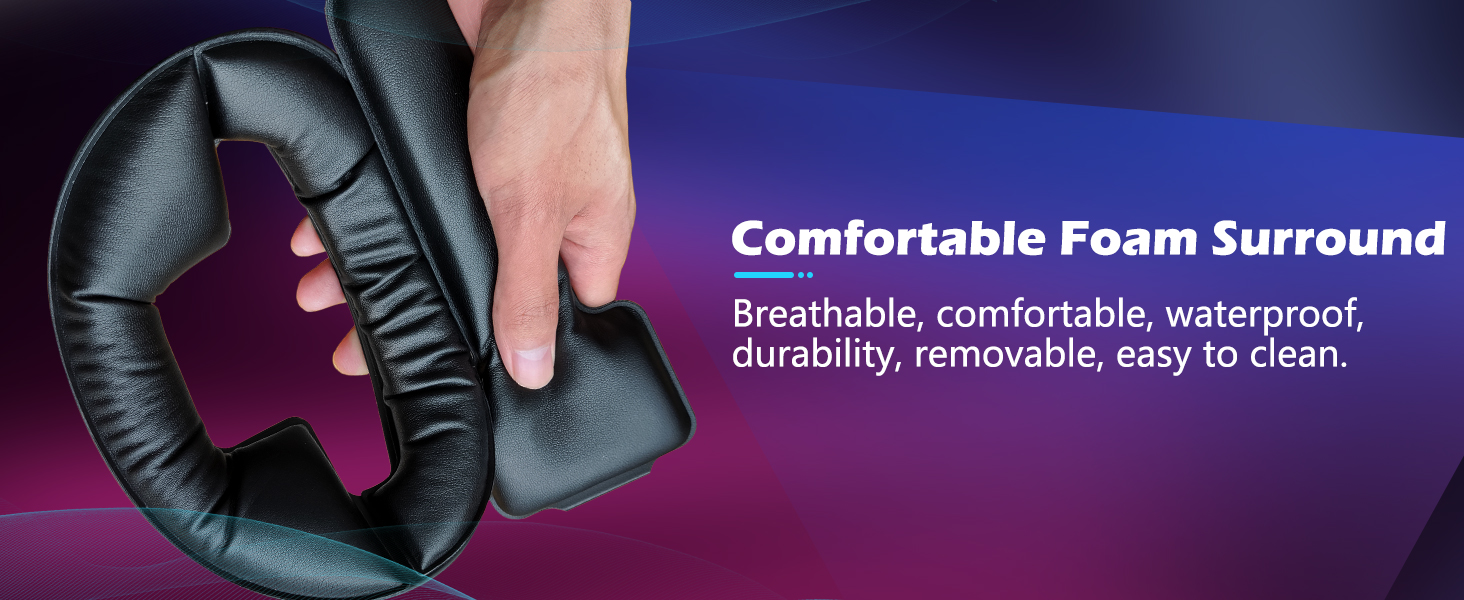 comfortable foam surround