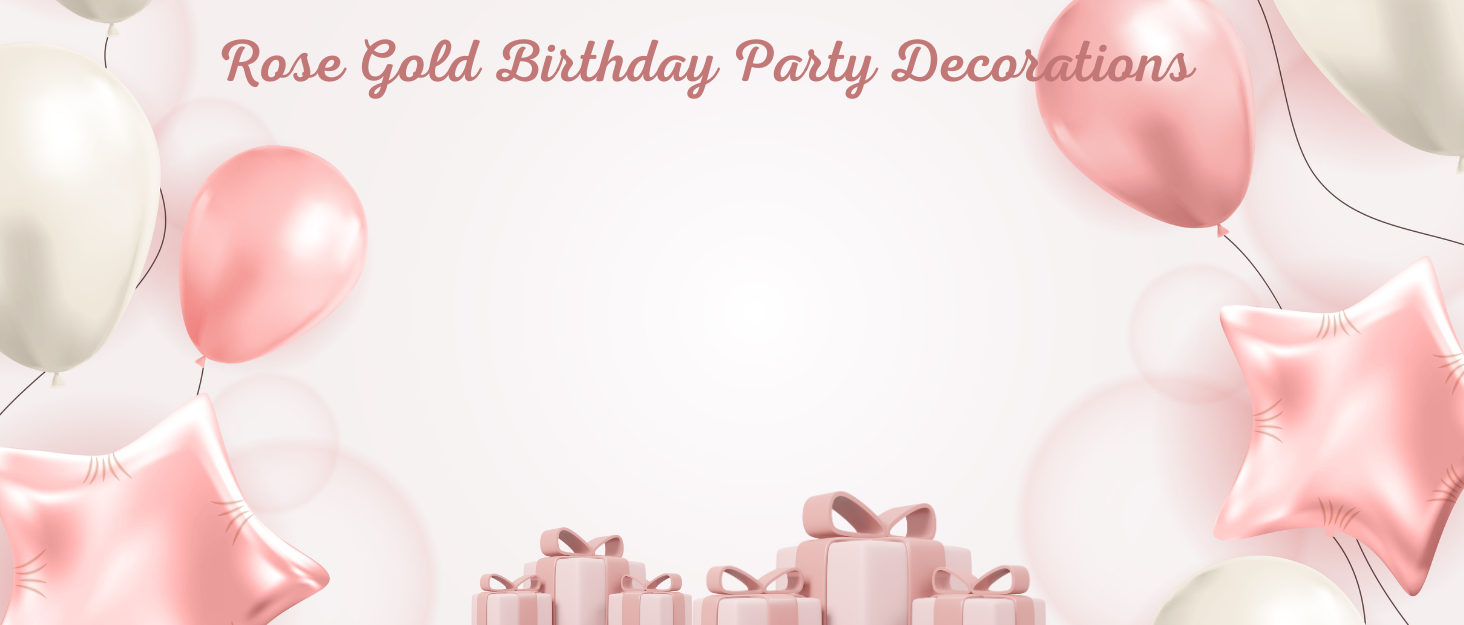 Rose Gold Birthday Party Decorations
