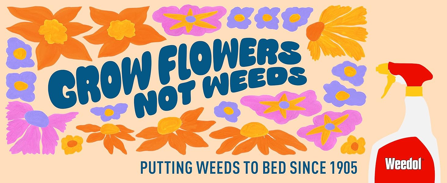 Grow flowers not weeds - Weedol: pitting weeds to bed since 1905