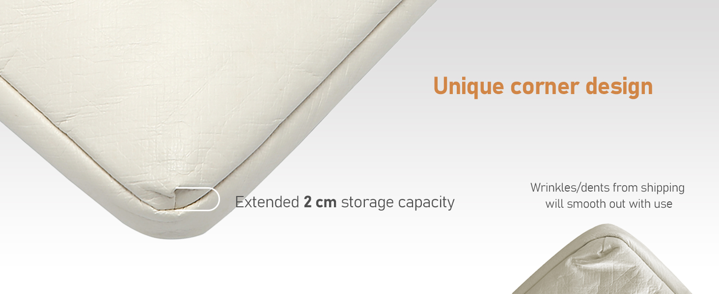 Unique Corner Design Extended 2 cm storage capacity