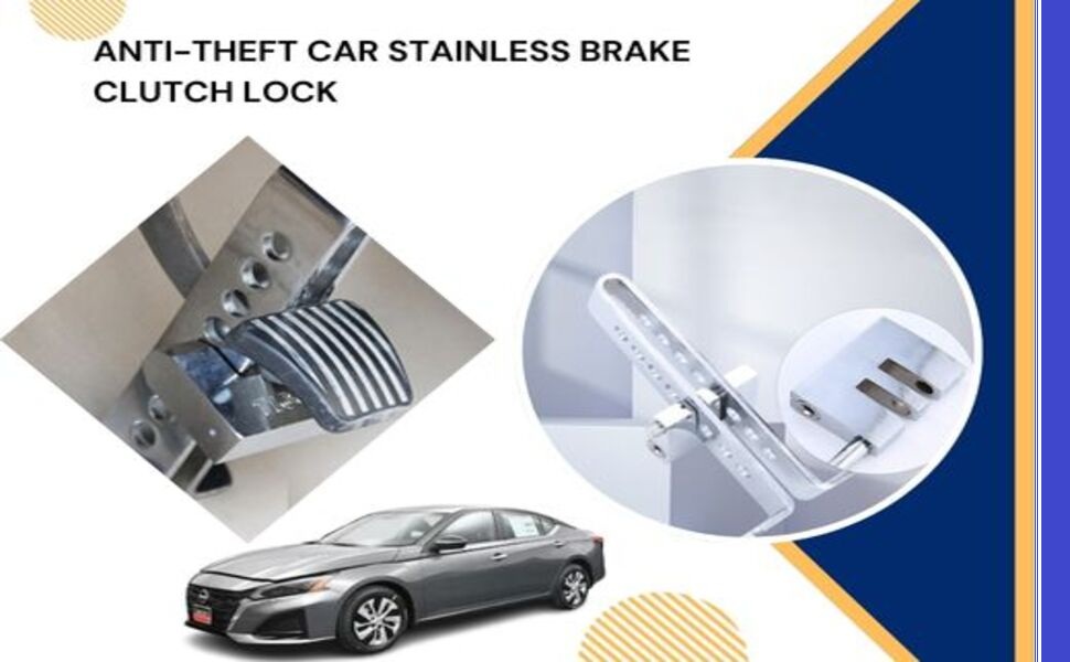 Text reads 'ANTI-THEFT CAR STAINLESS BRAKE CLUTCH LOCK'. Split image showing silver mechanical car lock device and a white sedan.