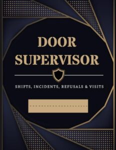 Door Supervisor Shift Log & Incident Book: Door Security Staff Report & Sign In Book For Licensed Businesses